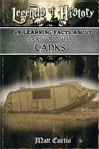 Legends of History: Fun Learning Facts about First World War Tanks: Illustrated Fun Learning for Kids