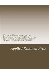 Classical Homeopathy in the Treatment of Cancer Patients - A Prospective Observational Study of Two Independent Cohorts
