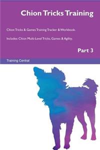 Chion Tricks Training Chion Tricks & Games Training Tracker & Workbook. Includes: Chion Multi-Level Tricks, Games & Agility. Part 3