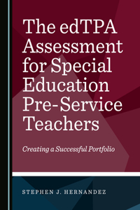 Edtpa Assessment for Special Education Pre-Service Teachers: Creating a Successful Portfolio