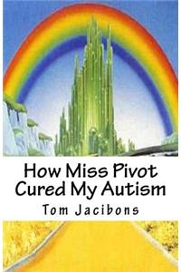 How Miss Pivot Cured My Autism