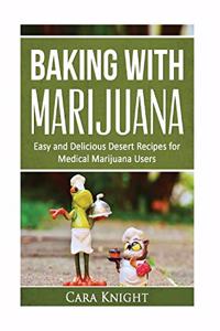 Baking with Marijuana: Easy and Delicious Desert Recipes for Medical Marijuana Users