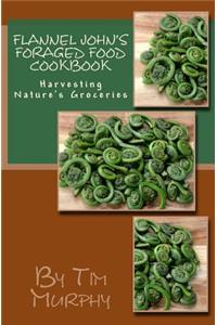 Flannel John's Foraged Food Cookbook