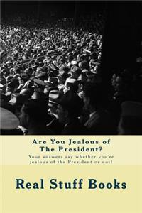 Are You Jealous of The President?