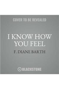 I Know How You Feel Lib/E