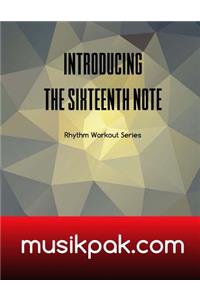 Introducing The Sixteenth Note