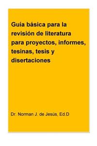 Guia basica para la revision de literatura para proyectos, informes, tesinas, tesis y disertaciones