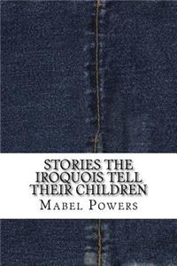 Stories the Iroquois Tell Their Children