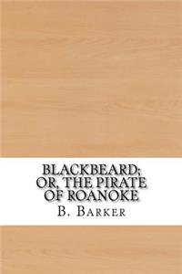 Blackbeard; Or, The Pirate of Roanoke