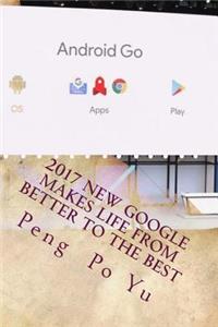 2017 New Google Makes Life from Better to the Best