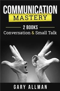 Communication: Communication Mastery Bundle - 2 Books: Conversation & Small Talk