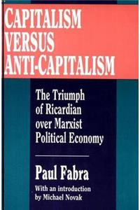 Capitalism Versus Anti-Capitalism: The Triumph of Ricardian Over Marxian Political Economy