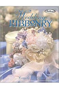 Wedding Ribbonry: Ribbon Creations and Decorating Inspirations for the Perfect Wedding