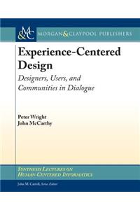 Experience-Centered Design: Designers, Users, and Communities in Dialogue