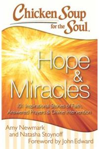 Chicken Soup for the Soul: Hope & Miracles: 101 Inspirational Stories of Faith, Answered Prayers, and Divine Intervention