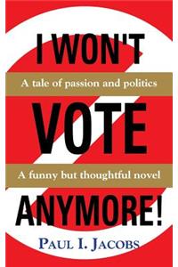 I Won't Vote Anymore! a Tale of Passion and Politics