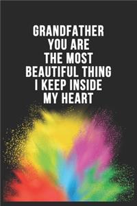 Grandfather You Are The Most Beautiful Thing I Keep Inside My Heart Birthday Gift Notebook