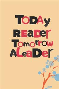 Today reader tomorrow a leader
