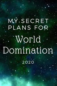 My Secret Plans for World Domination