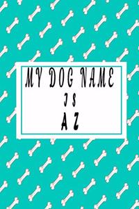 my dog name is AZ;Cute dog name notebook Journal, 6x9 blank lined journal - gift for dog lovers 2020