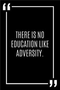 There is no education like adversity.
