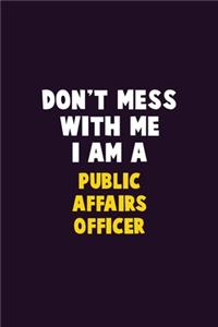 Don't Mess With Me, I Am A Public Affairs Officer
