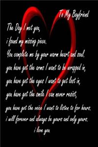 to My Boyfriend The Day I met you, i found my missing piece.You complete me by your warm heart and...