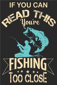 If you can read this you're fishing too close