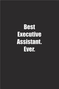 Best Executive Assistant. Ever.: Lined notebook