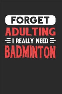 Forget Adulting I Really Need Badminton