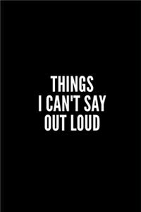 Things I Can't Say Out Loud NOTEBOOK