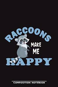 Raccoons Make Me Happy Composition Notebook