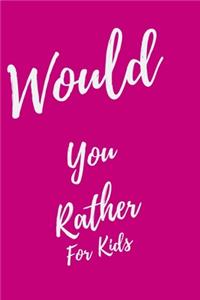 Would You Rather... For Kids
