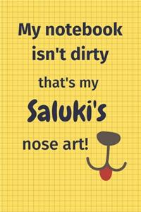 My Notebook Isn't Dirty That's my Saluki's Nose Art