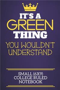 It's A Green Thing You Wouldn't Understand Small (6x9) College Ruled Notebook