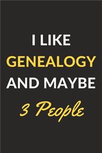 I Like Genealogy And Maybe 3 People