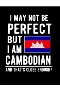 I May Not Be Perfect But I Am Cambodian And That's Close Enough!