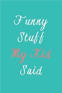Funny Stuff My Kid Said Journal