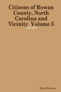 Citizens of Rowan County, North Carolina and Vicinity  Volume 5: 1829-1830