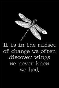 It is in the midset of change we often discover wings we never knew we had