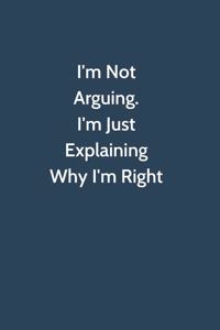 I'm Not Arguing. I'm Just Explaining Why I'm Right