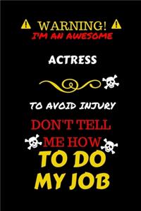 Warning! I'm An Awesome Actress To Avoid Injury Don't Tell Me How To Do My Job