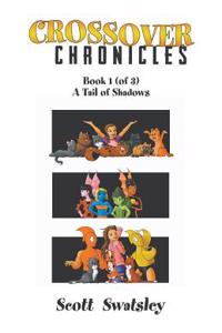 CROSSOVER CHRONICLES: BOOK 1  OF 3 : A T