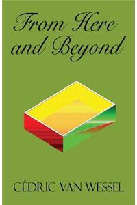 From Here and Beyond