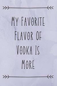 My Favorite Flavor Of Vodka Is More