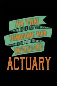 I'm that handsome man who creates great actuary
