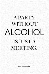 A Party Without Alcohol Is Just A Meeting