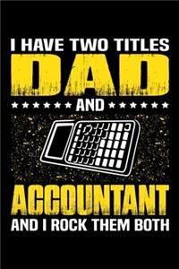 I Have Two Titles Dad And Accountant And I Rock Them Both