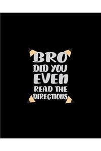 Bro Did You Even Read The Directions