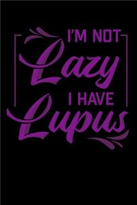 I'm Not Lazy I Have Lupus